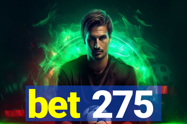 bet 275